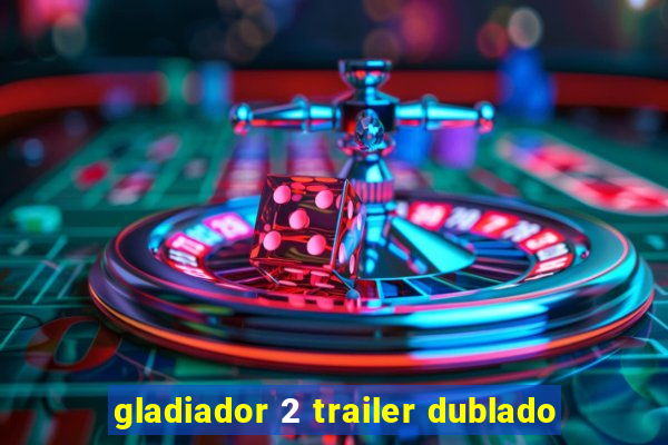 gladiador 2 trailer dublado