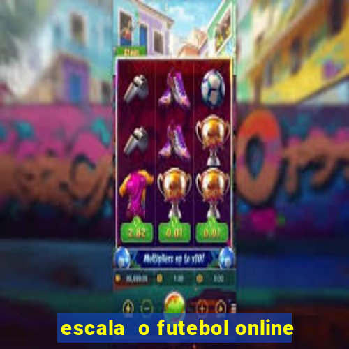 escala  o futebol online